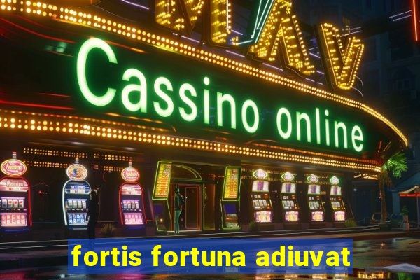 fortis fortuna adiuvat